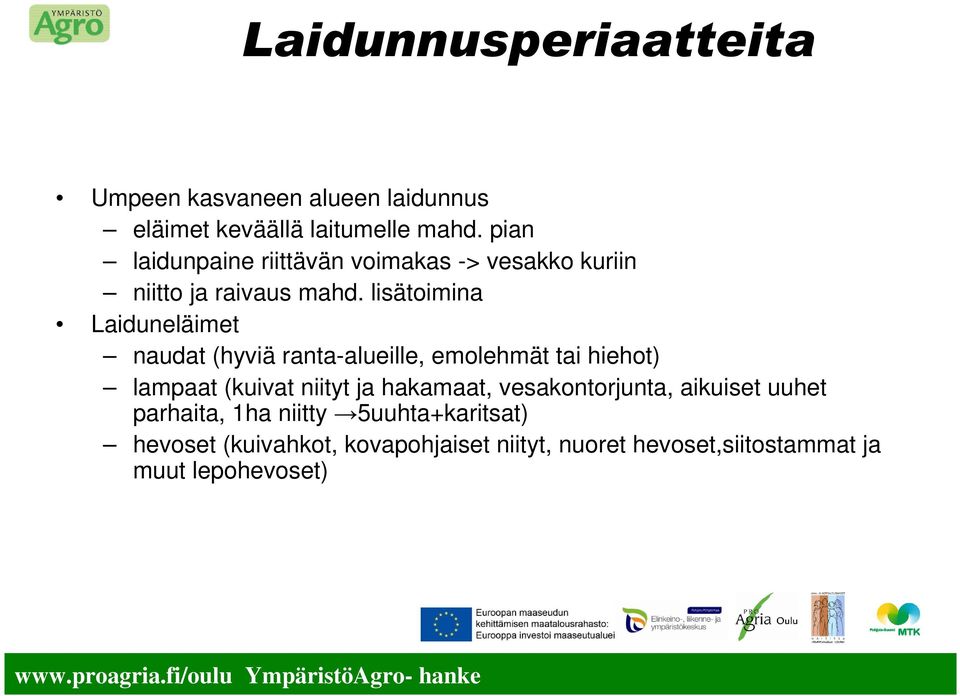 lisätoimina Laiduneläimet naudat (hyviä ranta-alueille, emolehmät tai hiehot) lampaat (kuivat niityt ja