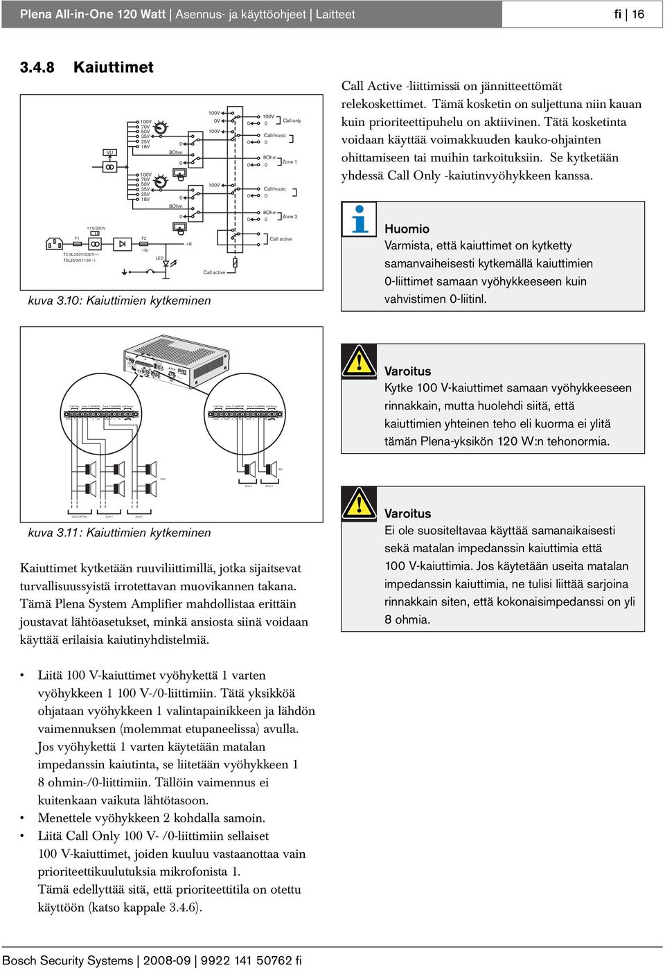 1 Video output Aux In Yc R-Y SDDIF CVBS B-Y Y/C 115V~ 0V~ Apparatus delivered connected for 0V~ Warning This apparatus must be earthed Rated input power: 400VA Line fuse T.