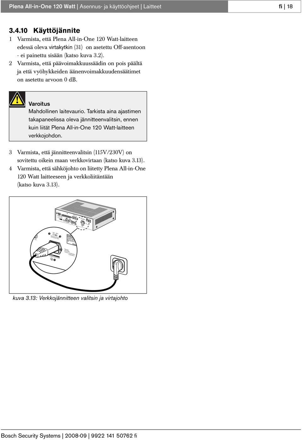 5L50V(0V~) T5L50V(115V~) Videooutput Aux In Yc R-Y SDDIF CVBS B-Y Y/C Warning 115V~ 0V~ Apparatusdelivered connected for 0V~ Thisapparatus must be earthed Rated input power: 400VA Line fuse T.