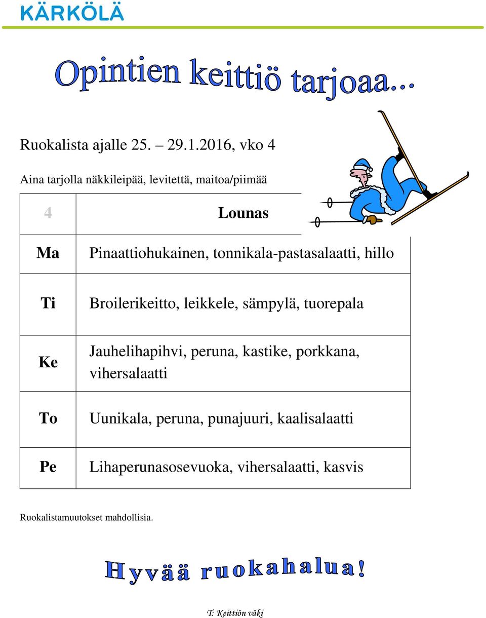 Pinaattiohukainen, tonnikala-pasta, hillo Ti Broilerikeitto,, sämpylä, Ke To