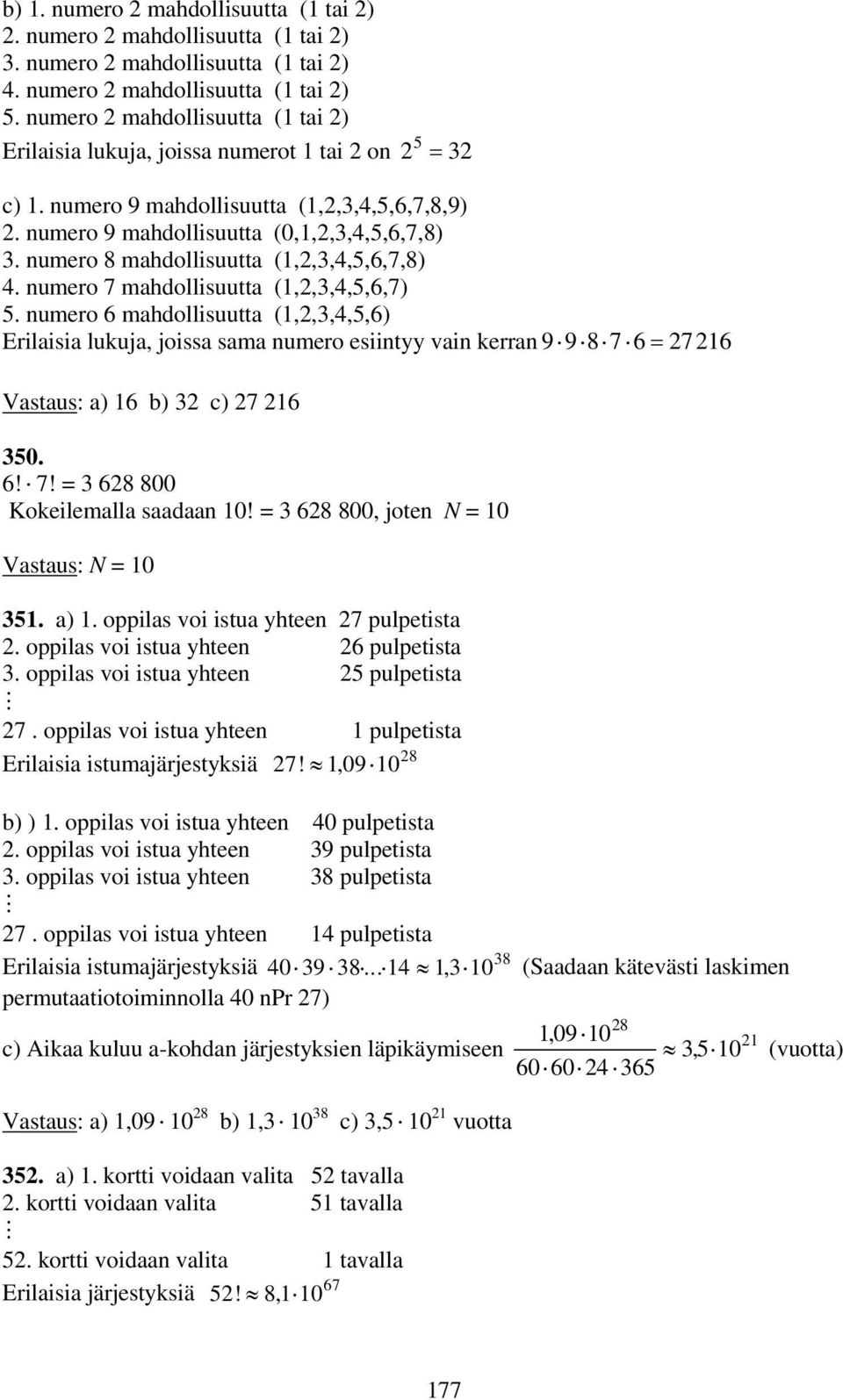 umero mahdollisuutta (,,3,4,,) Erilaisia lukuja, joissa sama umero esiityy vai kerra 9987 = 7 Vastaus: a) b) 3 c) 7 30.! 7! = 3 8 800 Kokeilemalla saadaa 0! = 3 8 800, jote N = 0 Vastaus: N = 0 3. a). oppilas voi istua yhtee 7 pulpetista.