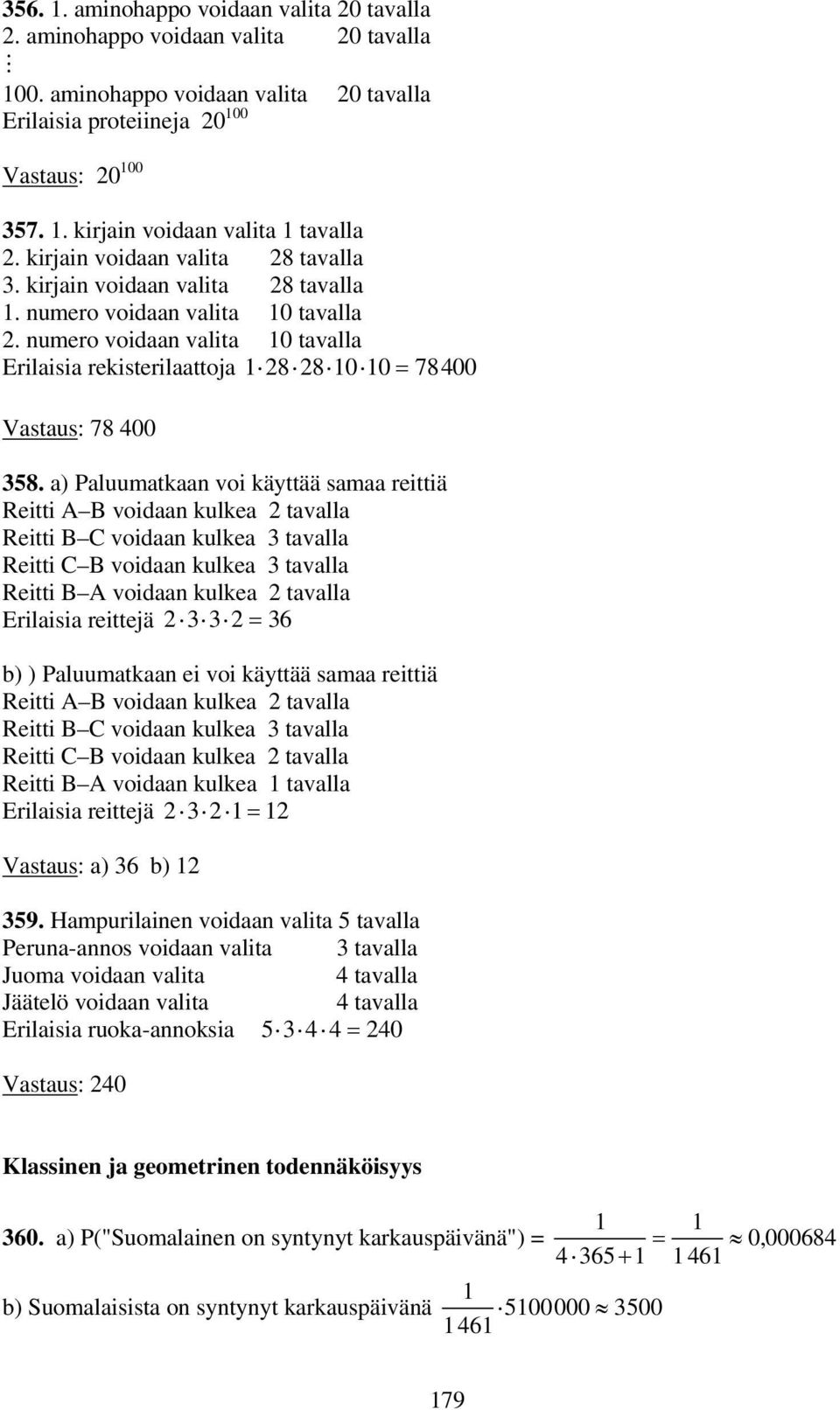 a) Paluumatkaa voi käyttää samaa reittiä Reitti A B voidaa kulkea tavalla Reitti B C voidaa kulkea 3 tavalla Reitti C B voidaa kulkea 3 tavalla Reitti B A voidaa kulkea tavalla Erilaisia reittejä 33