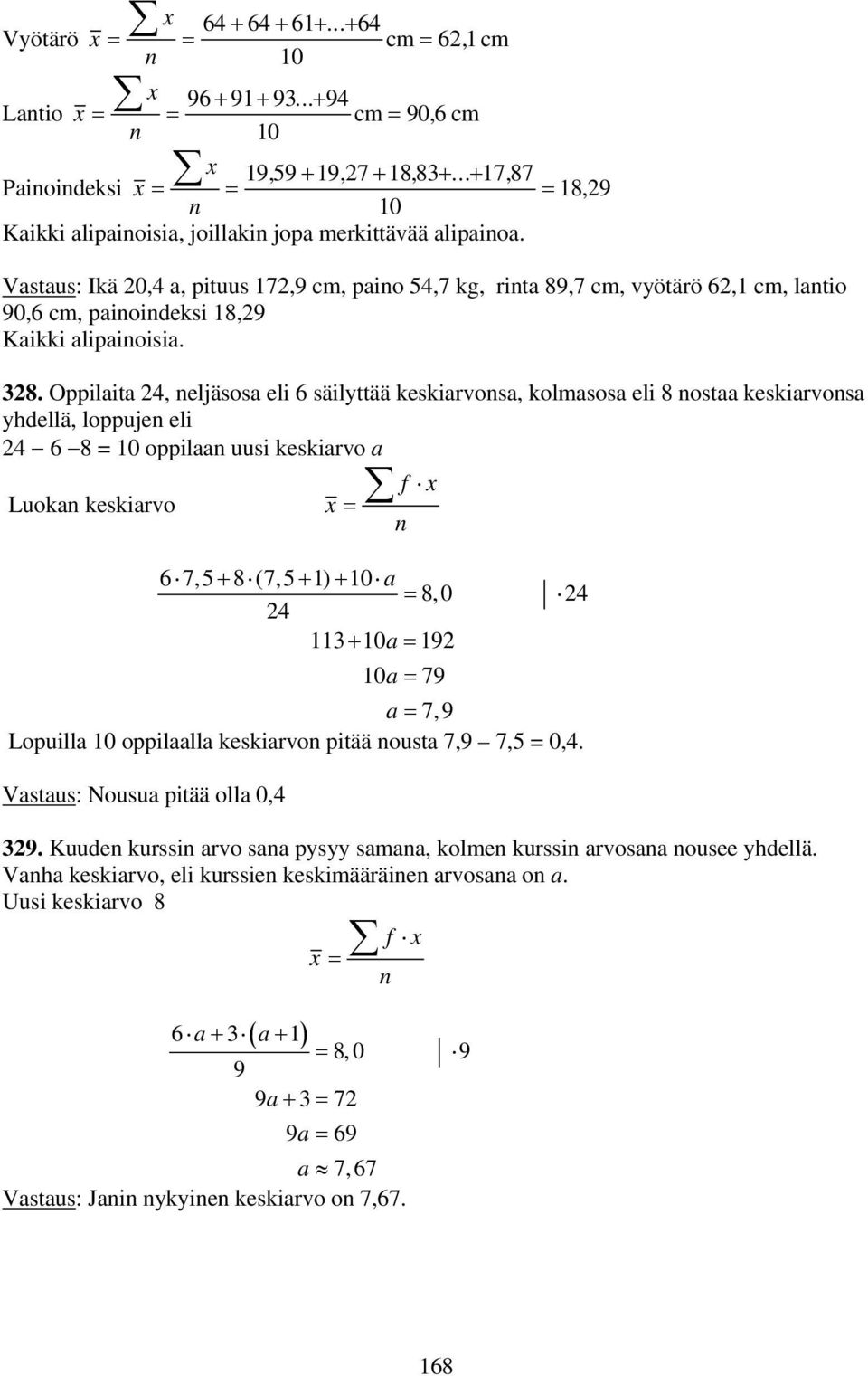 Vastaus: Ikä 0,4 a, pituus 7,9 cm, paio 4,7 kg, rita 89,7 cm, vyötärö, cm, latio 90, cm, paioideksi 8,9 Kaikki alipaioisia. 38.