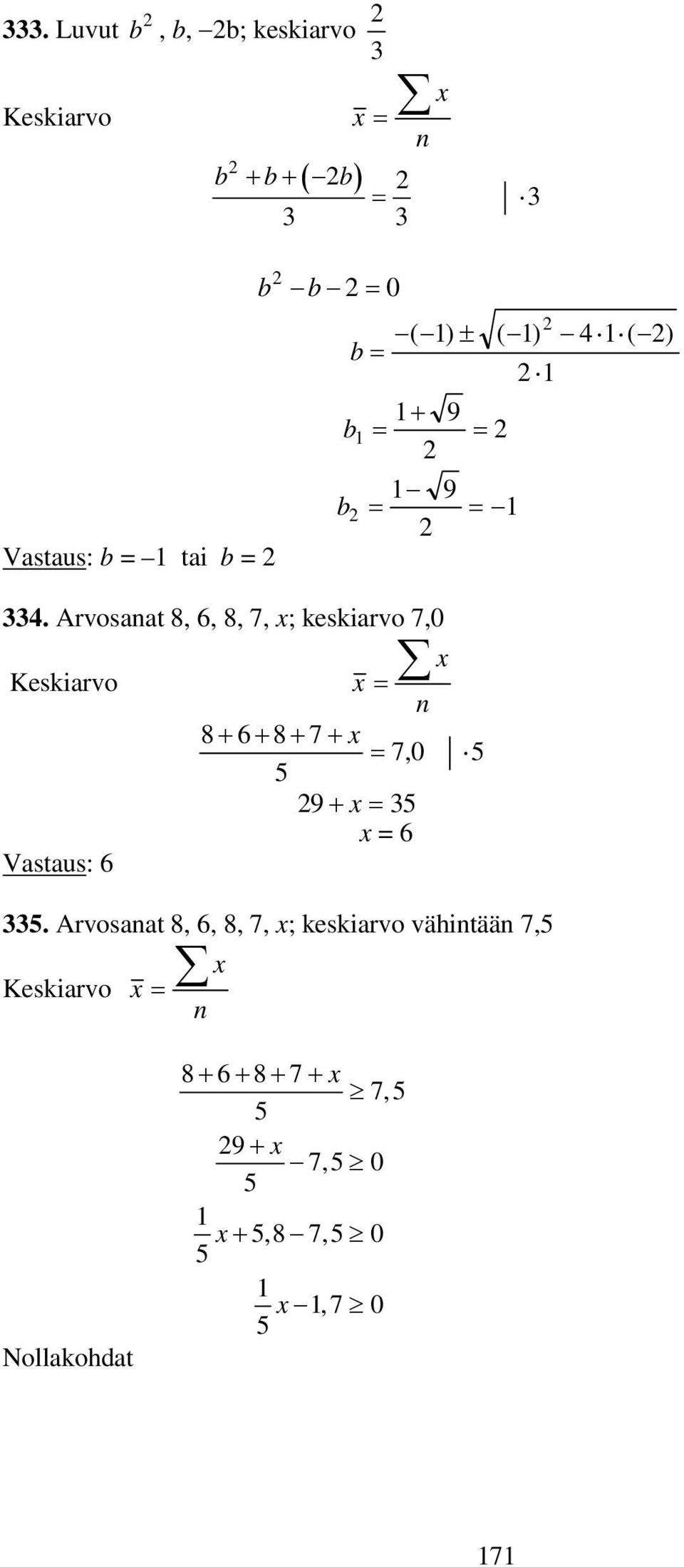 Arvosaat 8,, 8, 7, x; keskiarvo 7,0 x Keskiarvo x = 8 + + 8 + 7 + x = 70, 9 + x = 3 x =