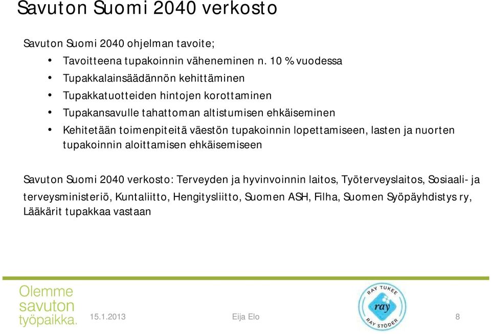 Kehitetään toimenpiteitä väestön tupakoinnin lopettamiseen, lasten ja nuorten tupakoinnin aloittamisen ehkäisemiseen Savuton Suomi 2040 verkosto: