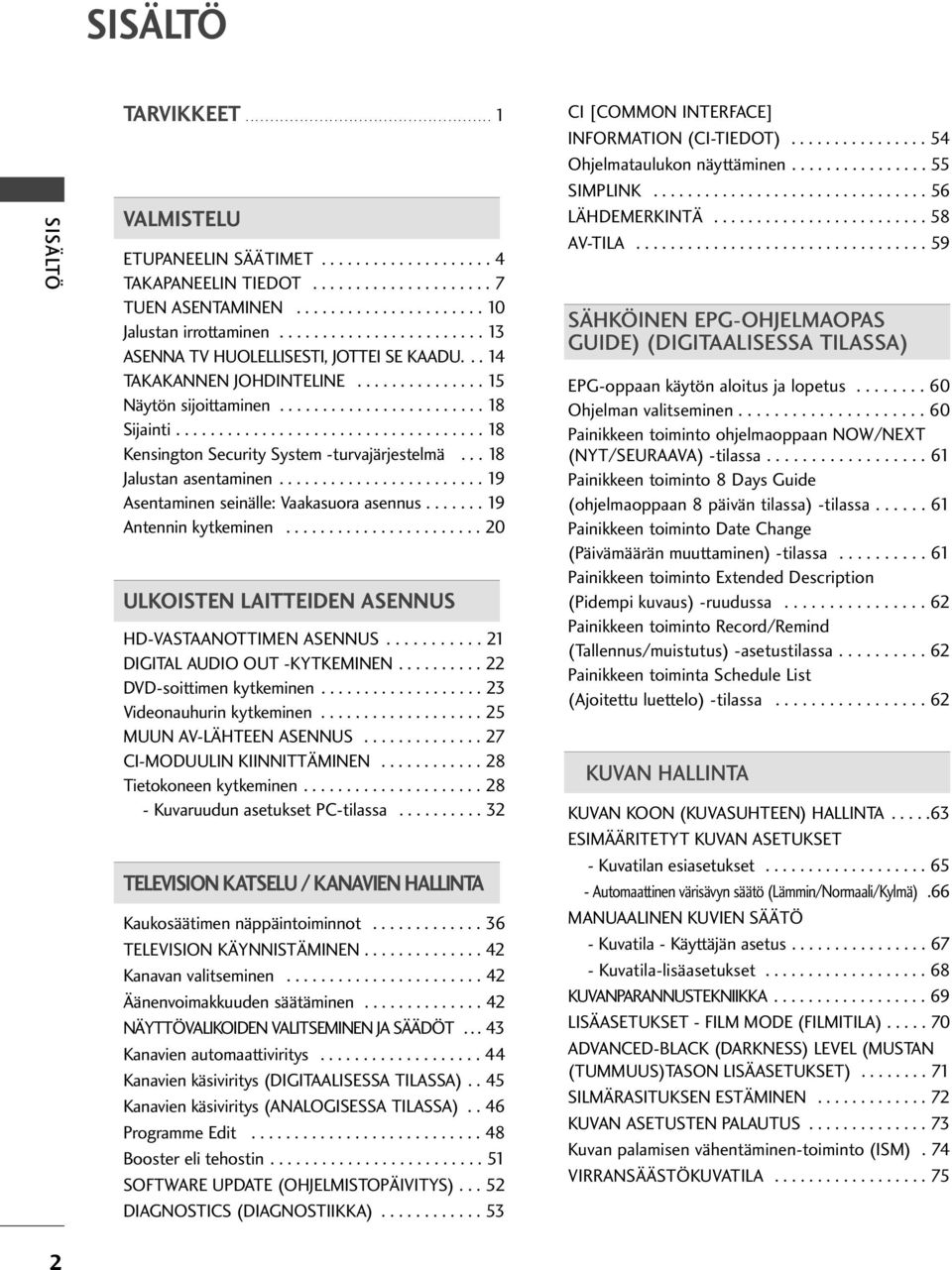 ................................... 8 Kensington Security System -turvajärjestelmä... 8 Jalustan asentaminen........................ 9 Asentaminen seinälle: Vaakasuora asennus....... 9 Antennin kytkeminen.