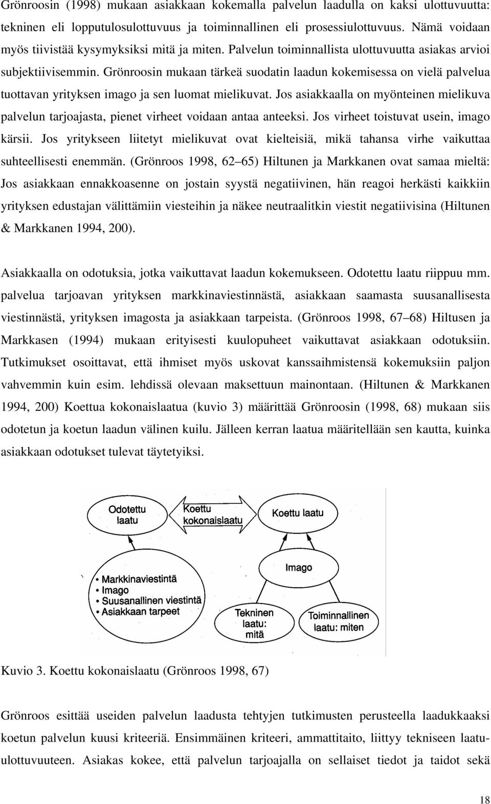 Grönroosin mukaan tärkeä suodatin laadun kokemisessa on vielä palvelua tuottavan yrityksen imago ja sen luomat mielikuvat.
