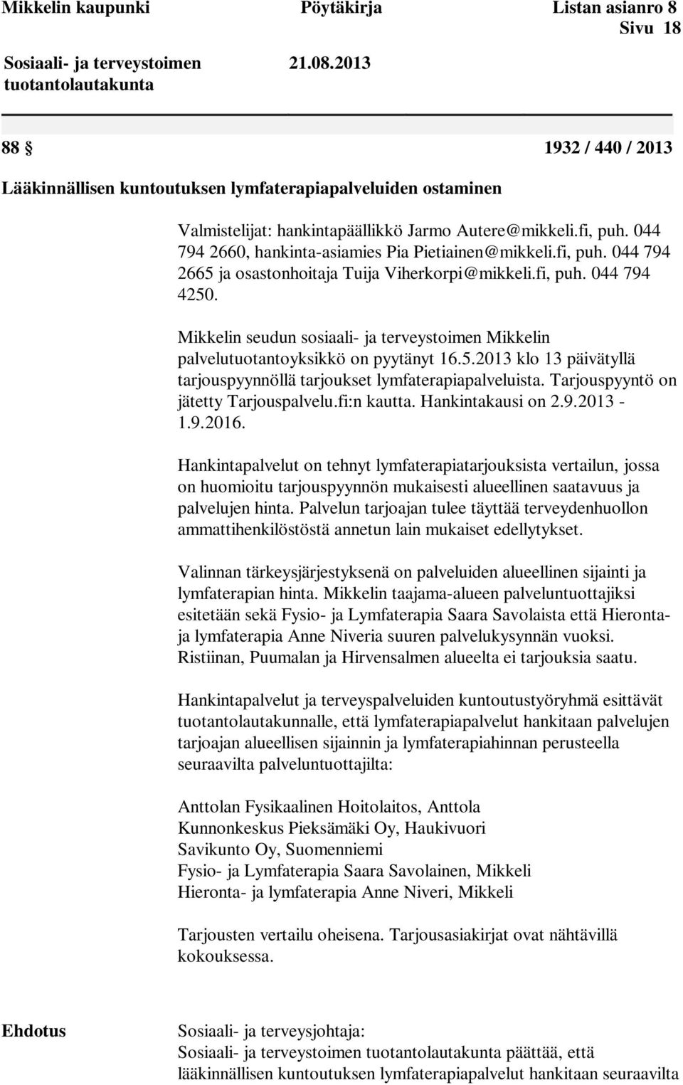 044 794 2660, hankinta-asiamies Pia Pietiainen@mikkeli.fi, puh. 044 794 2665 ja osastonhoitaja Tuija Viherkorpi@mikkeli.fi, puh. 044 794 4250.