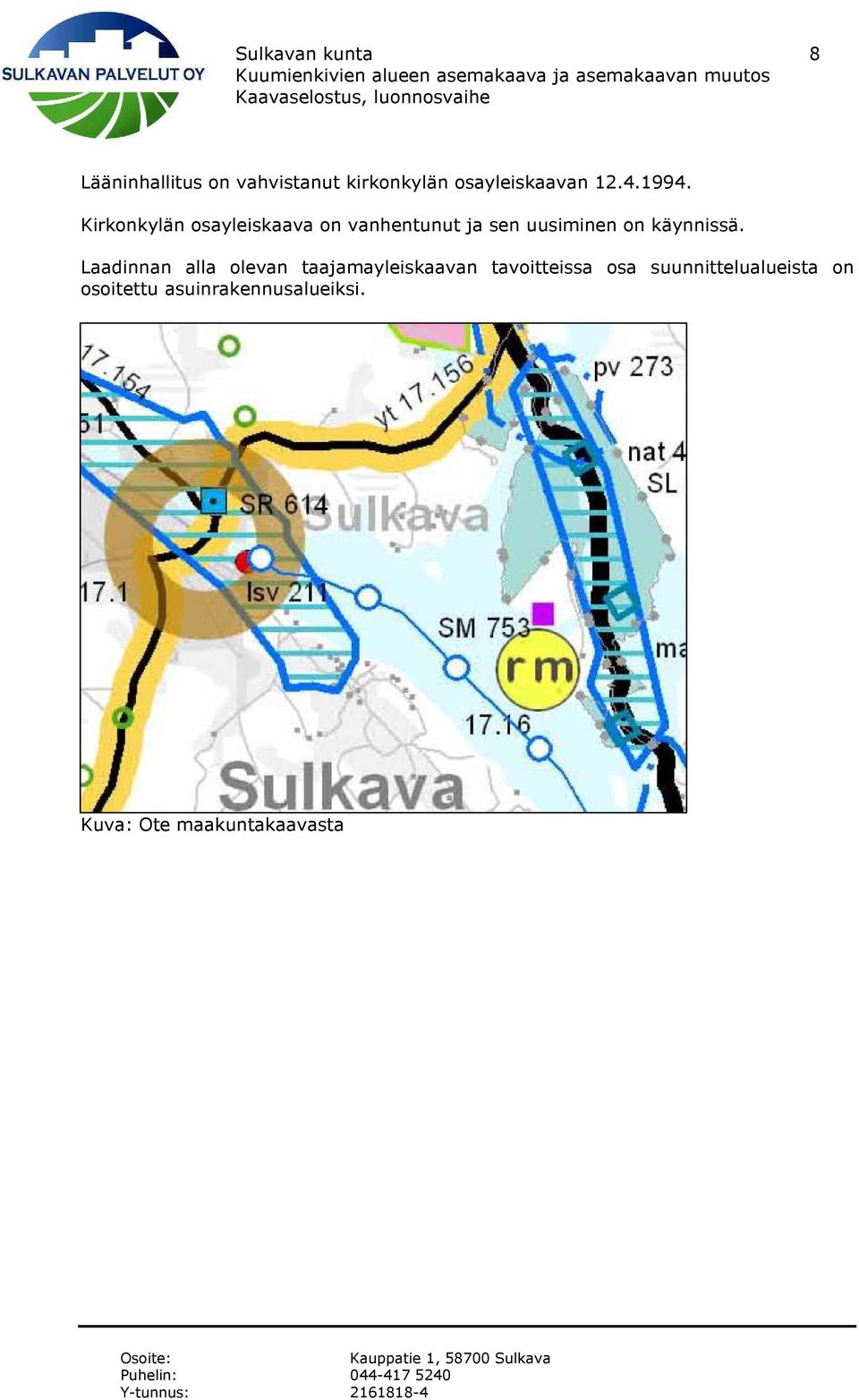 Kirkonkylän osayleiskaava on vanhentunut ja sen uusiminen on käynnissä.