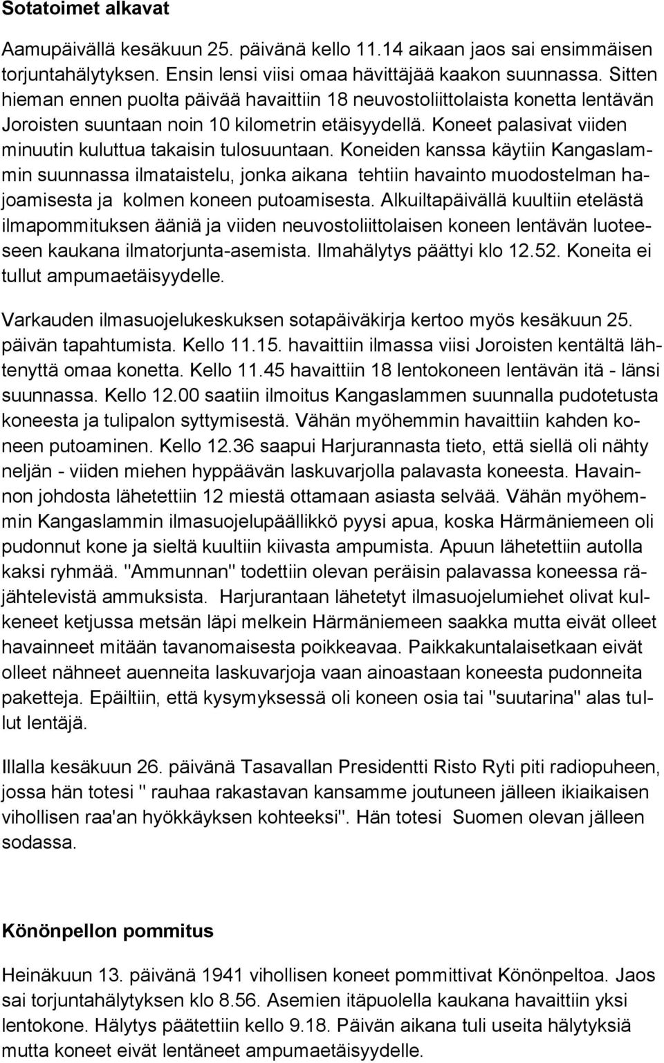 Koneet palasivat viiden minuutin kuluttua takaisin tulosuuntaan.