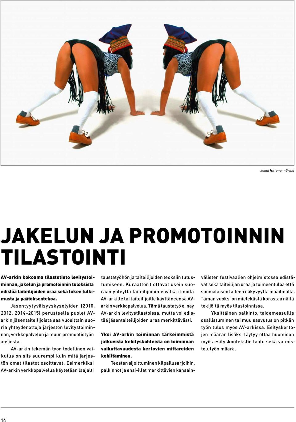Jäsentyytyväisyyskyselyiden (2010, 2012, 2014 2015) perusteella puolet AVarkin jäsentaiteilijoista saa vuosittain suoria yhteydenottoja järjestön levitystoiminnan, verkkopalvelun ja muun