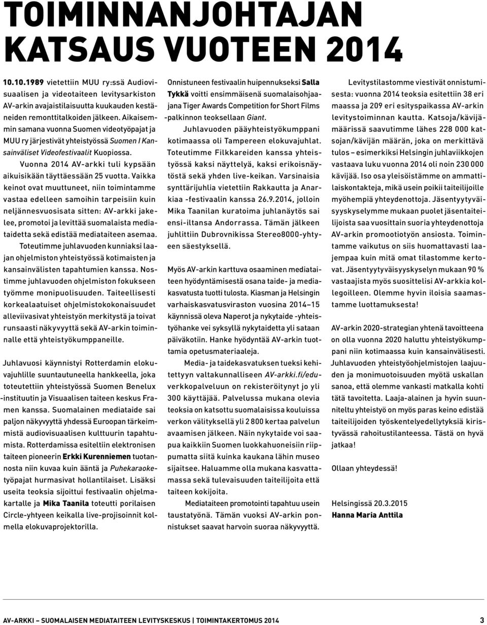 Vuonna 2014 AV-arkki tuli kypsään aikuisikään täyttäessään 25 vuotta.