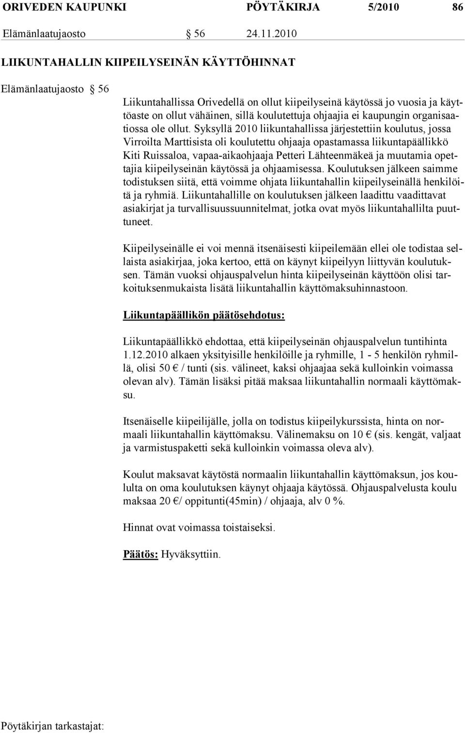 ohjaajia ei kaupungin organisaatiossa ole ollut.