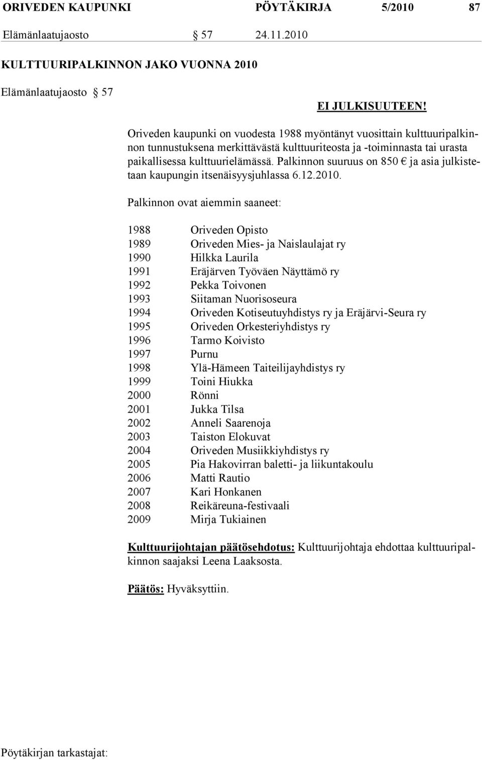 Palkinnon suuruus on 850 ja asia julkistetaan kaupungin itsenäisyys juhlassa 6.12.2010.