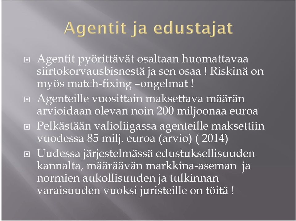 Agenteille vuosittain maksettava määrän arvioidaan olevan noin 200 miljoonaa euroa Pelkästään valioliigassa