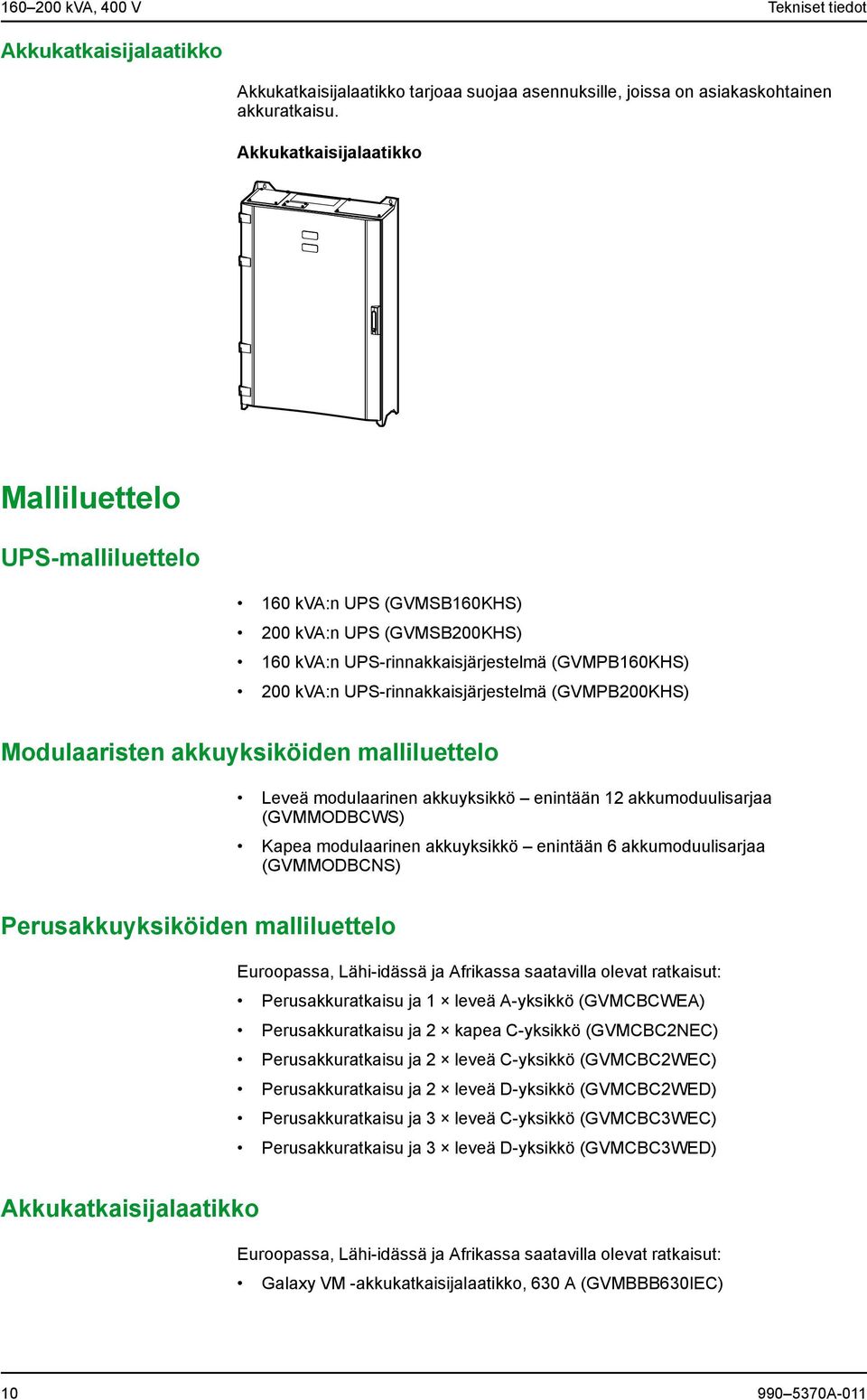 (GVMPB200KHS) Modulaaristen akkuyksiköiden malliluettelo Leveä modulaarinen akkuyksikkö enintään 12 akkumoduulisarjaa (GVMMODBCWS) Kapea modulaarinen akkuyksikkö enintään 6 akkumoduulisarjaa