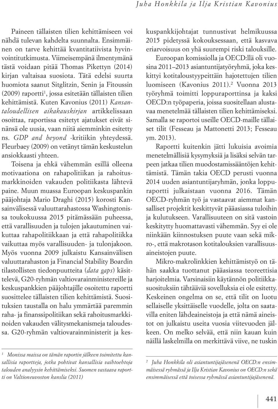 Tätä edelsi suurta huomiota saanut Sitglitzin, Senin ja Fitoussin (2009) raportti 1, jossa esitetään tällaisten tilien kehittämistä.