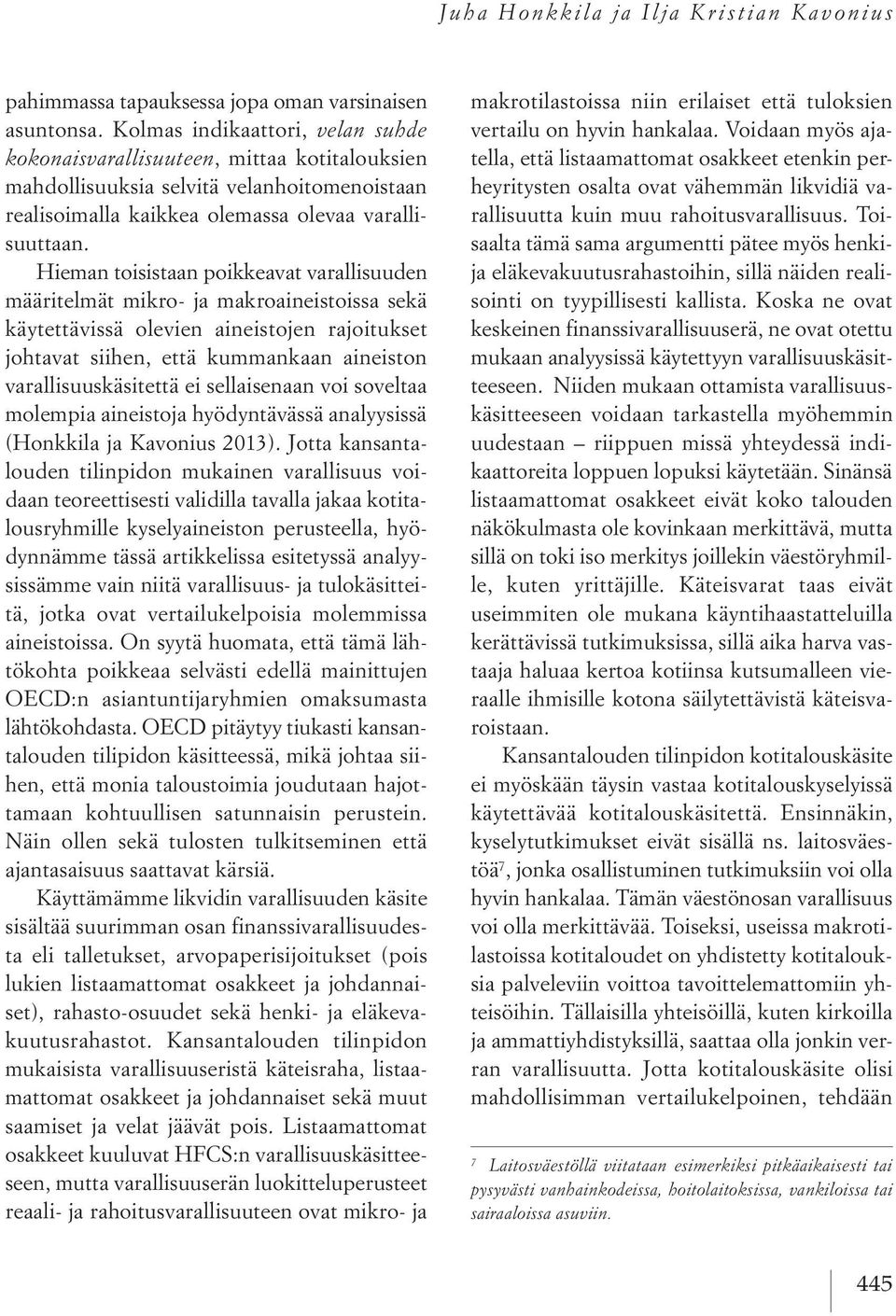 Hieman toisistaan poikkeavat varallisuuden määritelmät mikro- ja makroaineistoissa sekä käytettävissä olevien aineistojen rajoitukset johtavat siihen, että kummankaan aineiston varallisuuskäsitettä