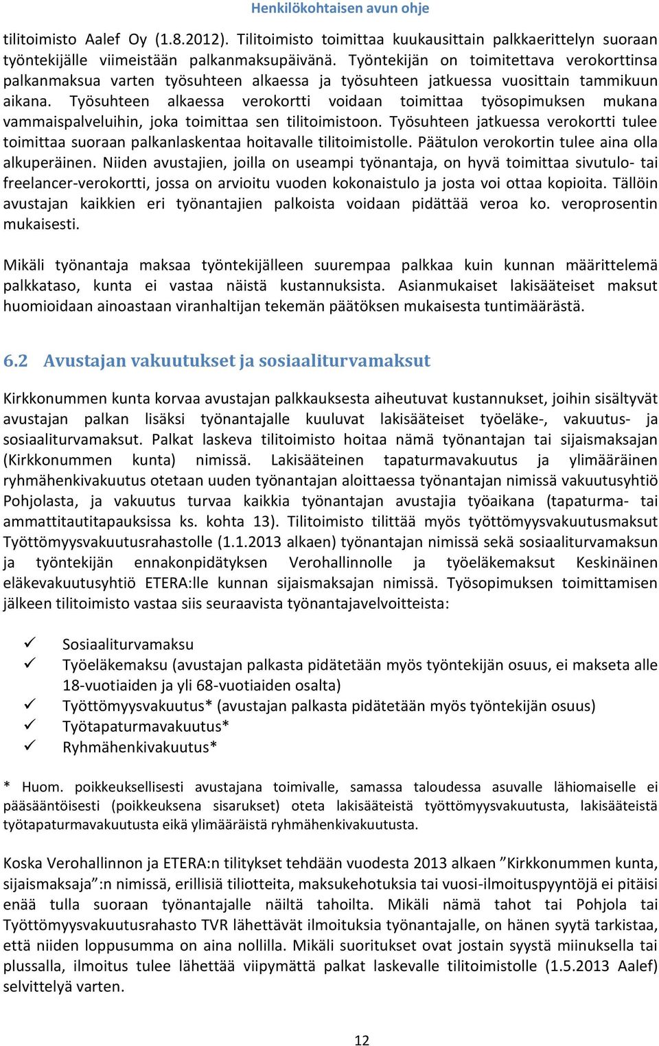 Työsuhteen alkaessa verokortti voidaan toimittaa työsopimuksen mukana vammaispalveluihin, joka toimittaa sen tilitoimistoon.