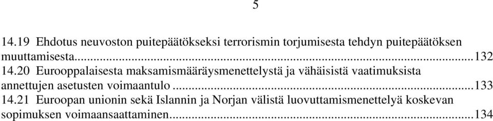 20 Eurooppalaisesta maksamismääräysmenettelystä ja vähäisistä vaatimuksista annettujen