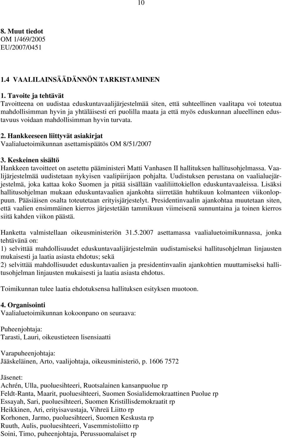 myös eduskunnan alueellinen edustavuus voidaan mahdollisimman hyvin turvata.