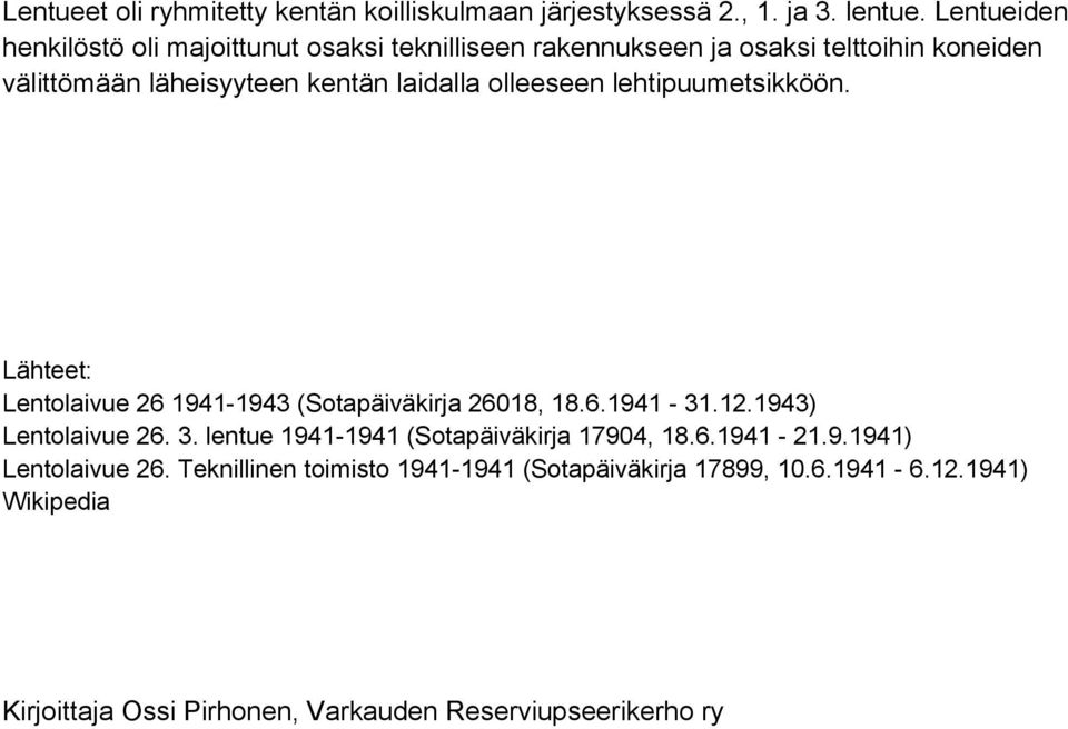 olleeseen lehtipuumetsikköön. Lähteet: Lentolaivue 26 1941-1943 (Sotapäiväkirja 26018, 18.6.1941-31.12.1943) Lentolaivue 26. 3.