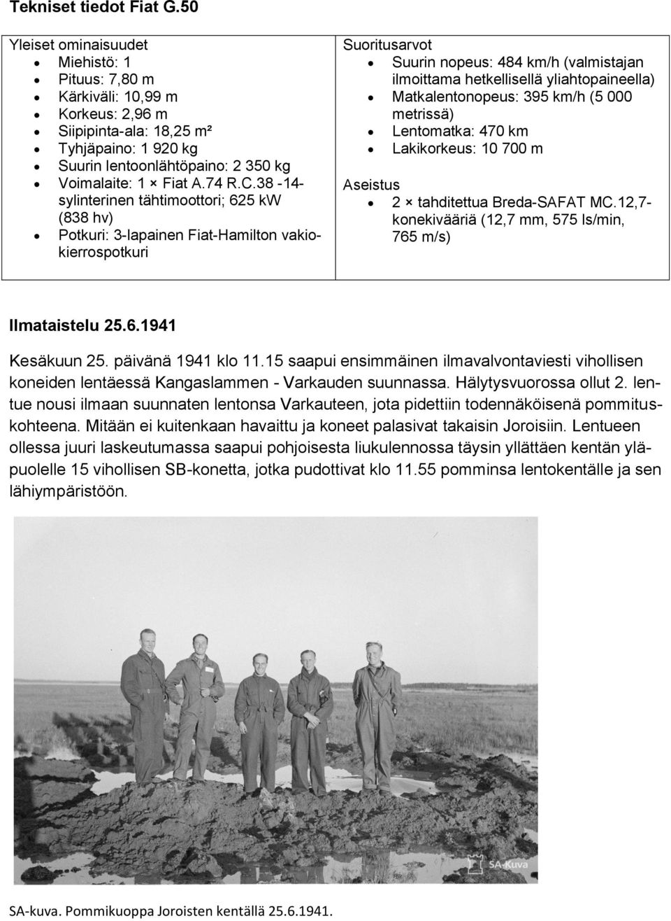 38-14- sylinterinen tähtimoottori; 625 kw (838 hv) Potkuri: 3-lapainen Fiat-Hamilton vakiokierrospotkuri Suoritusarvot Suurin nopeus: 484 km/h (valmistajan ilmoittama hetkellisellä yliahtopaineella)