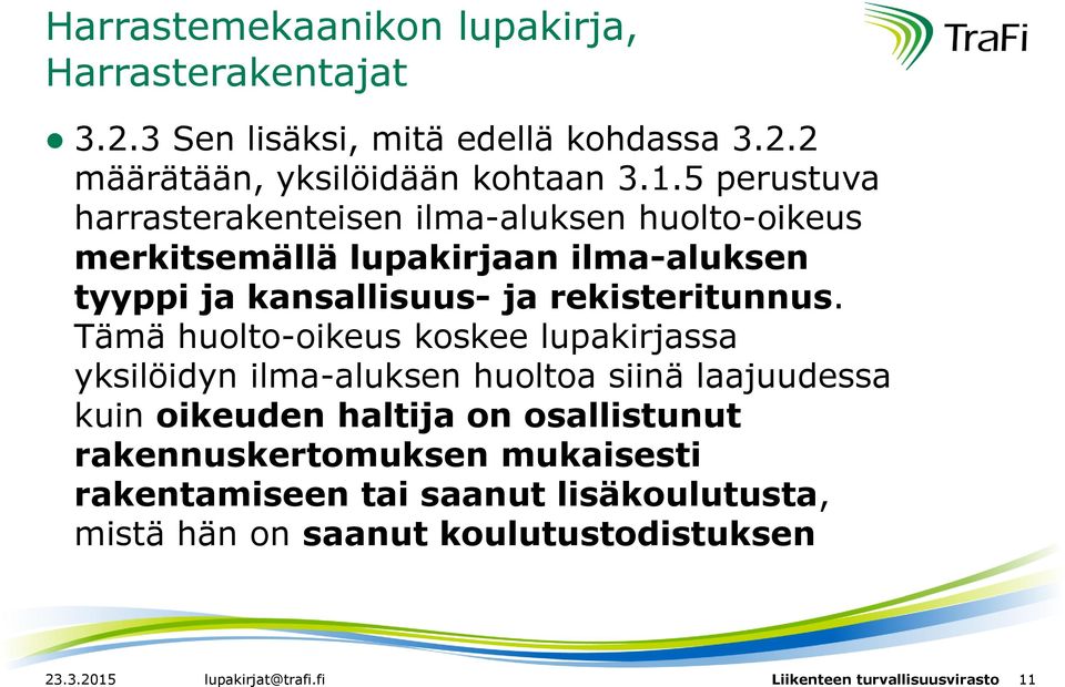 Tämä huolto-oikeus koskee lupakirjassa yksilöidyn ilma-aluksen huoltoa siinä laajuudessa kuin oikeuden haltija on osallistunut