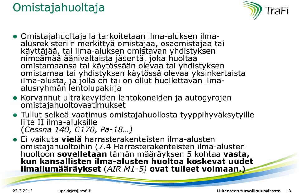 lentolupakirja Korvannut ultrakevyiden lentokoneiden ja autogyrojen omistajahuoltovaatimukset Tullut selkeä vaatimus omistajahuollosta tyyppihyväksytyille liite II ilma-aluksille (Cessna 140, C170,