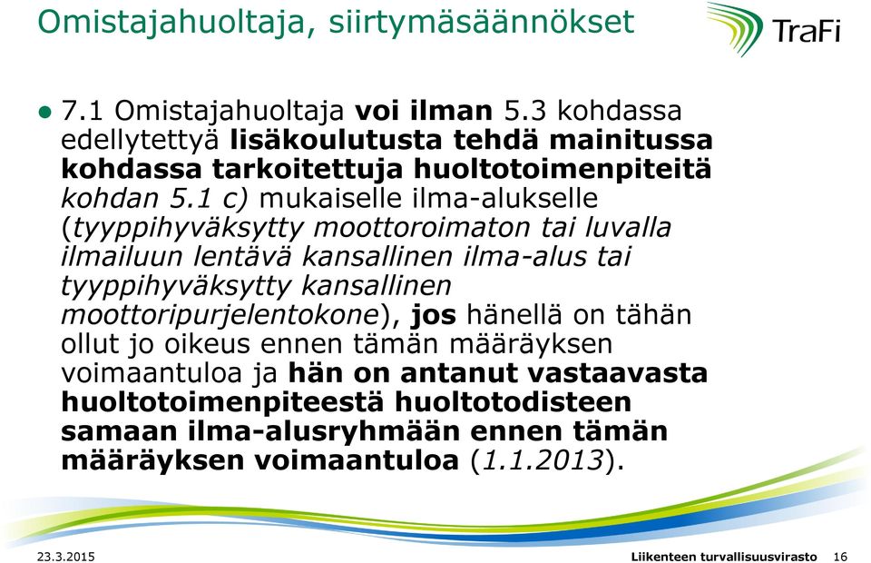 1 c) mukaiselle ilma-alukselle (tyyppihyväksytty moottoroimaton tai luvalla ilmailuun lentävä kansallinen ilma-alus tai tyyppihyväksytty kansallinen