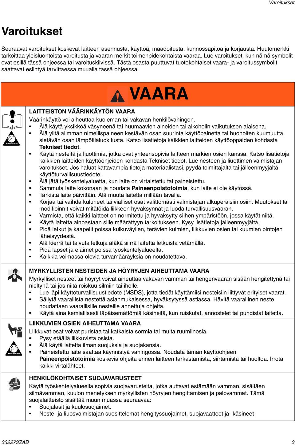 Tästä osasta puuttuvat tuotekohtaiset vaara- ja varoitussymbolit saattavat esiintyä tarvittaessa muualla tässä ohjeessa.