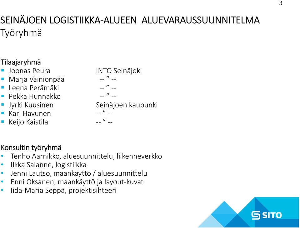 Kaistila Konsultin työryhmä Tenho Aarnikko, aluesuunnittelu, liikenneverkko Ilkka Salanne, logistiikka