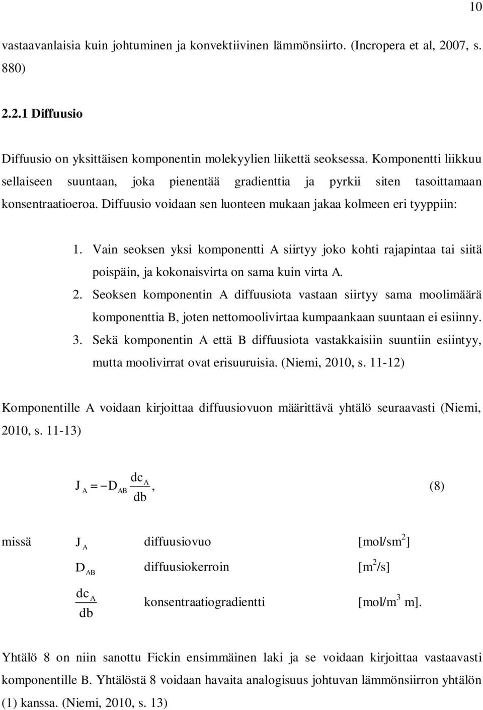 Vain seoksen yksi komponentti A siirtyy joko kohti rajapintaa tai siitä poispäin, ja kokonaisvirta on sama kuin virta A.