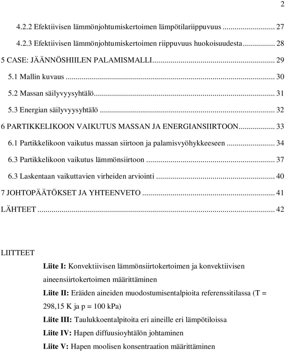 .. 34 6.3 Partikkelikoon vaikutus lämmönsiirtoon... 37 6.3 Laskentaan vaikuttavien virheiden arviointi... 40 7 JOHTOPÄÄTÖKSET JA YHTEENVETO... 41 LÄHTEET.