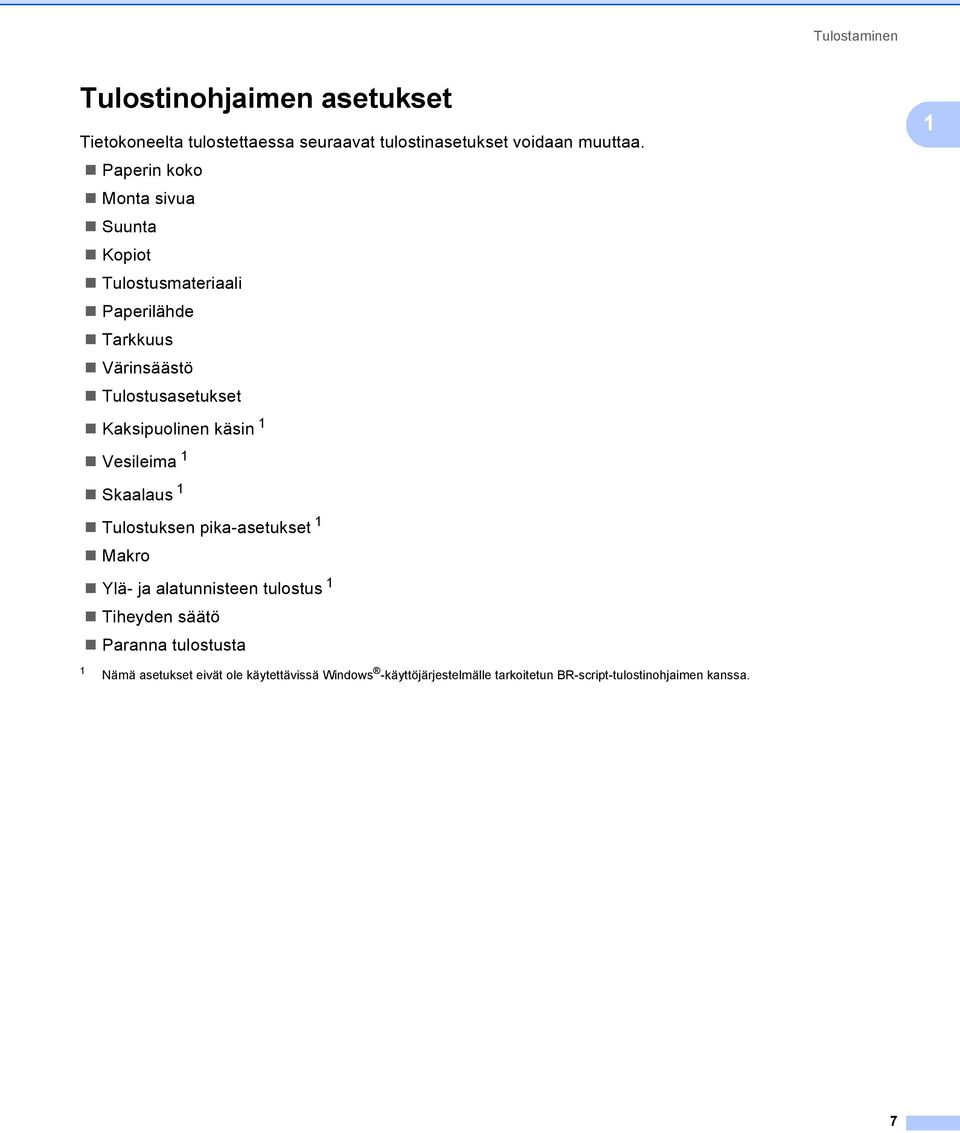 käsin 1 Vesileima 1 Skaalaus 1 Tulostuksen pika-asetukset 1 Makro Ylä- ja alatunnisteen tulostus 1 Tiheyden säätö Paranna