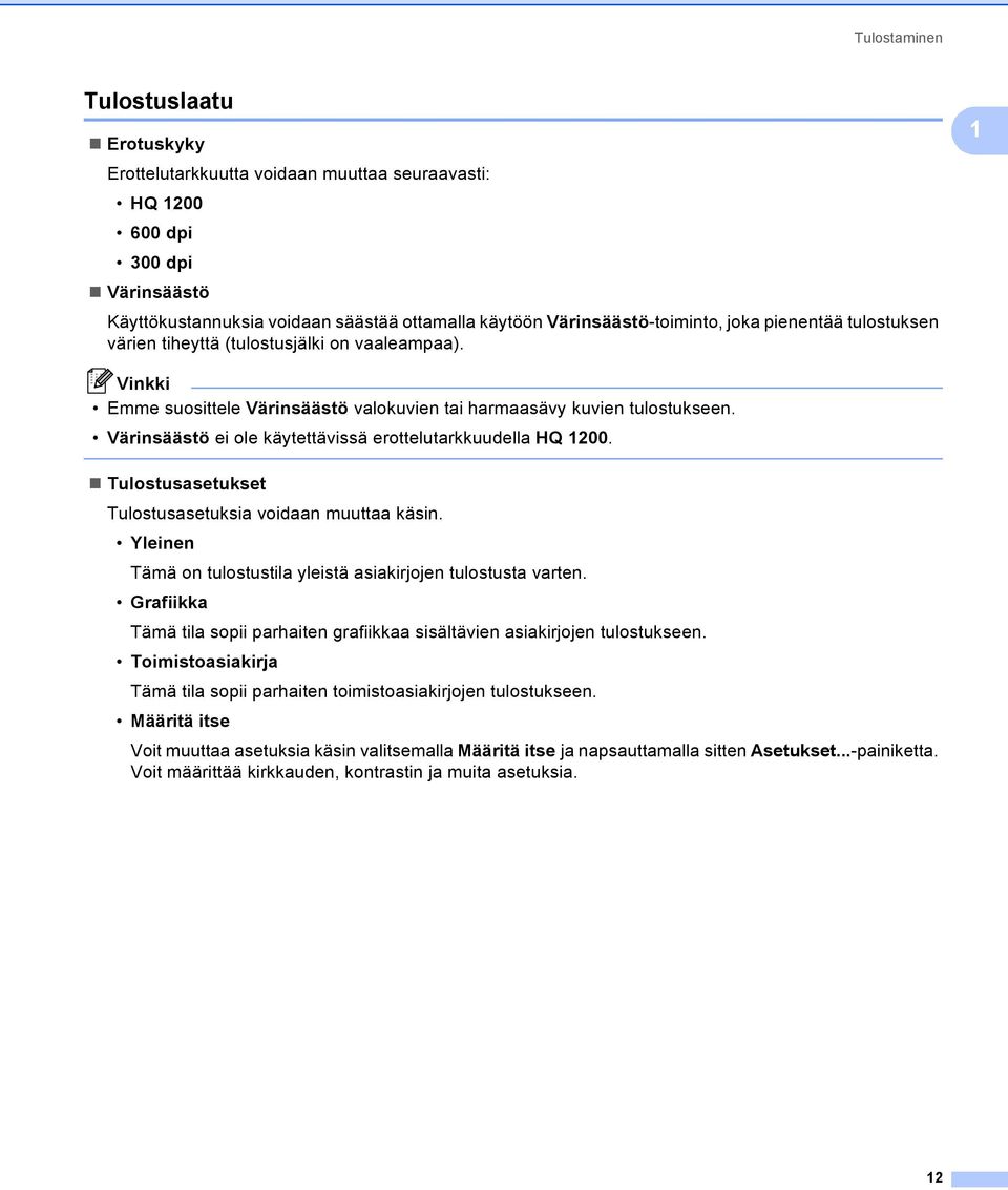 Värinsäästö ei ole käytettävissä erottelutarkkuudella HQ 1200. Tulostusasetukset Tulostusasetuksia voidaan muuttaa käsin. Yleinen Tämä on tulostustila yleistä asiakirjojen tulostusta varten.