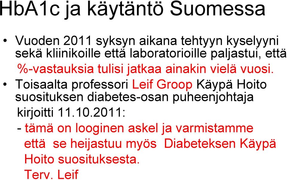 Toisaalta professori Leif Groop Käypä Hoito suosituksen diabetes-osan puheenjohtaja kirjoitti 11.