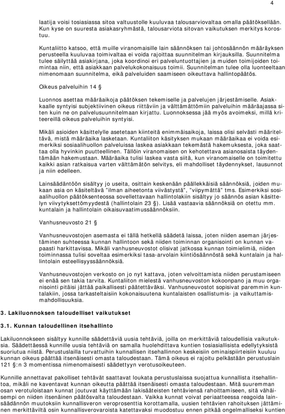 Suunnitelma tulee säilyttää asiakirjana, joka koordinoi eri palveluntuottajien ja muiden toimijoiden toimintaa niin, että asiakkaan palvelukokonaisuus toimii.