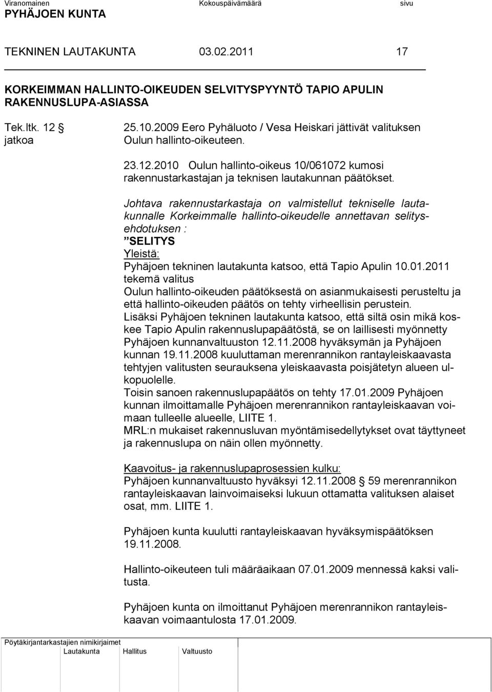Apulin 10.01.2011 tekemä valitus Oulun hallinto-oikeuden päätöksestä on asianmukaisesti perusteltu ja että hallinto-oikeuden päätös on tehty virheellisin perustein.
