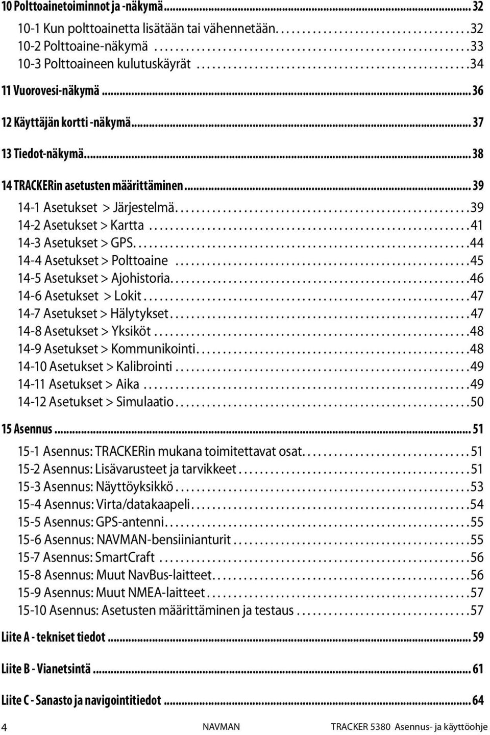 .. 39 14-1 Asetukset > Järjestelmä........................................................ 39 14-2 Asetukset > Kartta............................................................. 41 14-3 Asetukset > GPS.