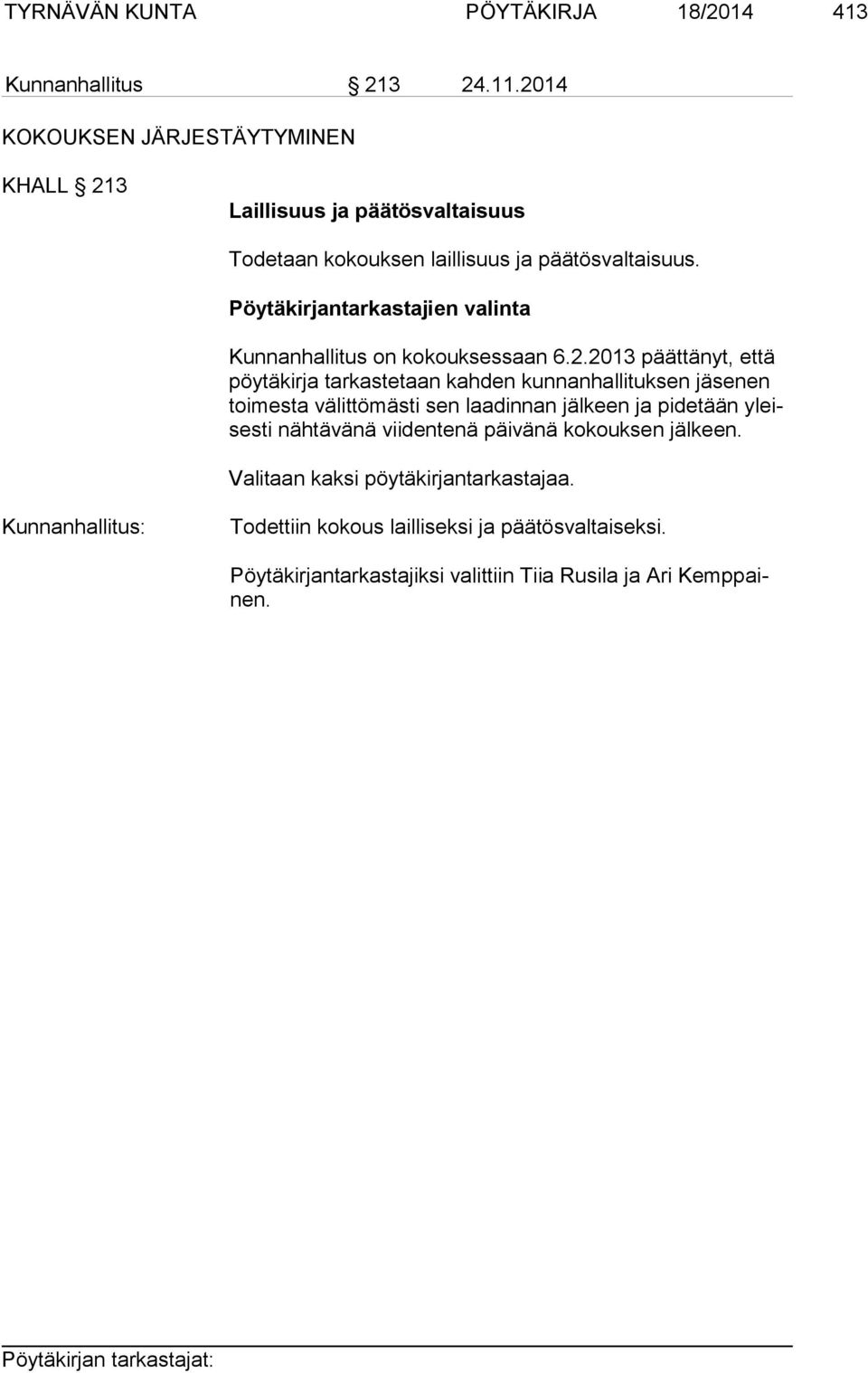 Pöytäkirjantarkastajien valinta Kunnanhallitus on kokouksessaan 6.2.