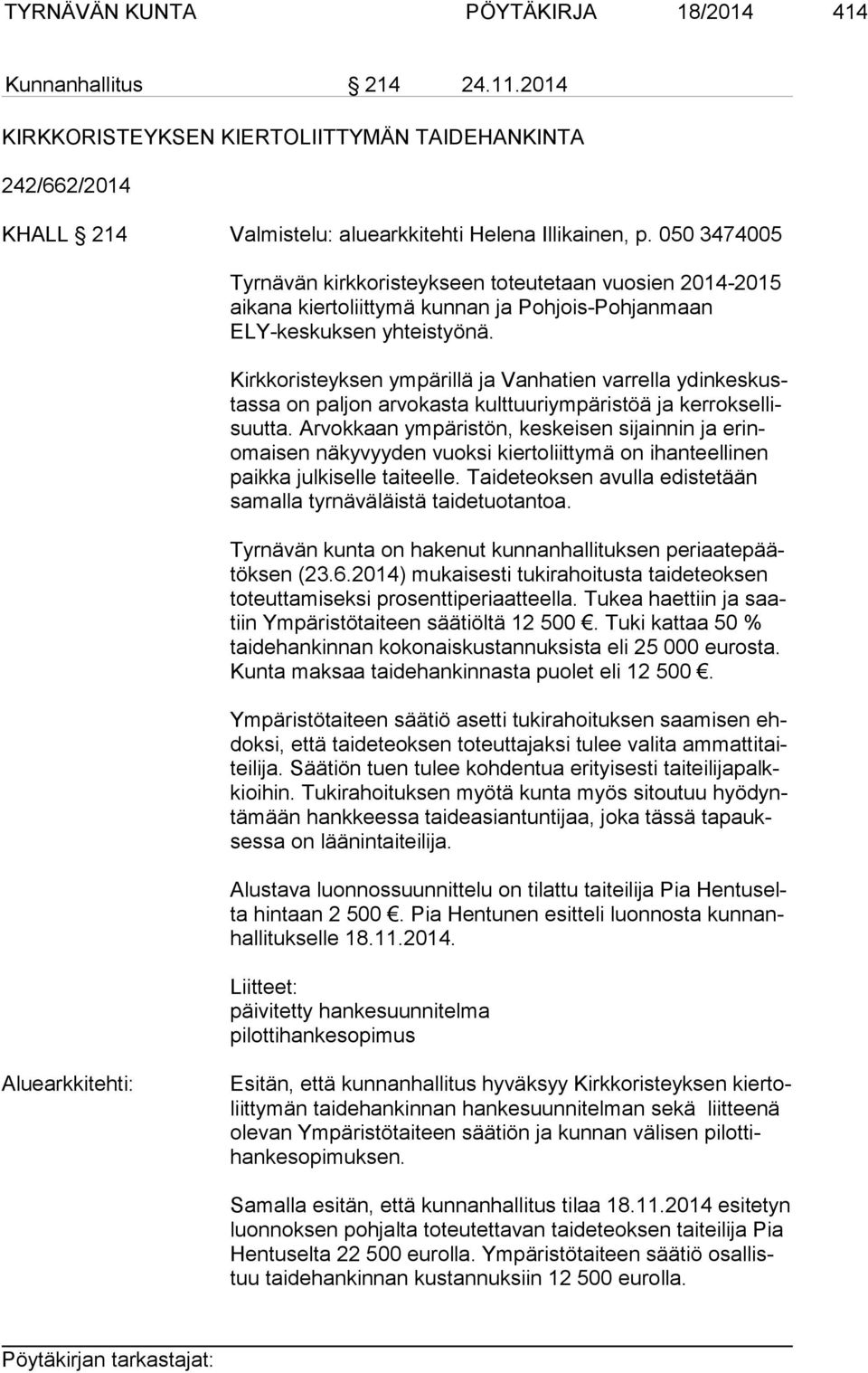 Kirkkoristeyksen ympärillä ja Vanhatien varrella ydin kes kustas sa on paljon arvokasta kulttuuriympäristöä ja ker rok sel lisuut ta.