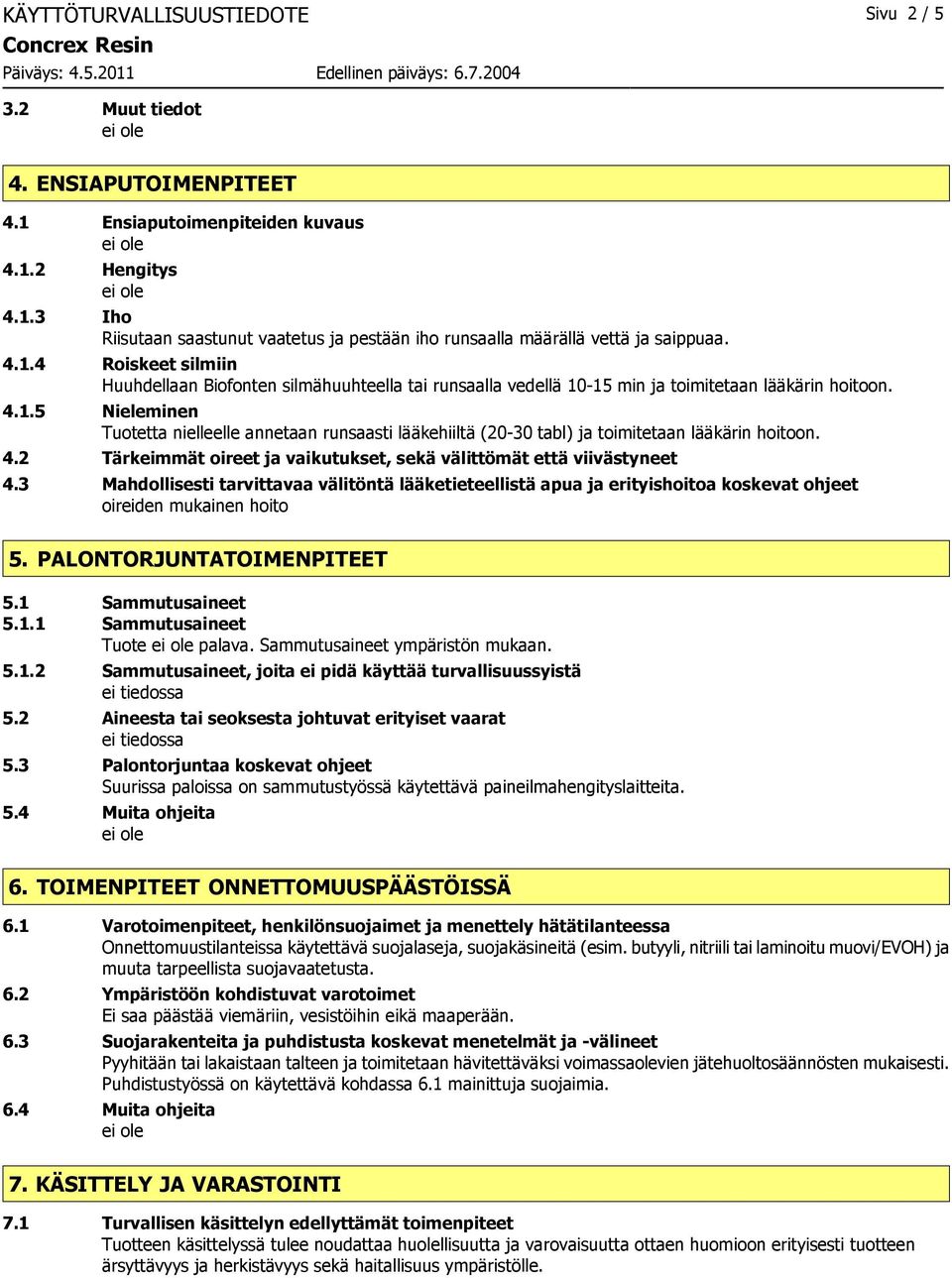 4.2 Tärkeimmät oireet ja vaikutukset, sekä välittömät että viivästyneet 4.3 Mahdollisesti tarvittavaa välitöntä lääketieteellistä apua ja erityishoitoa koskevat ohjeet oireiden mukainen hoito 5.