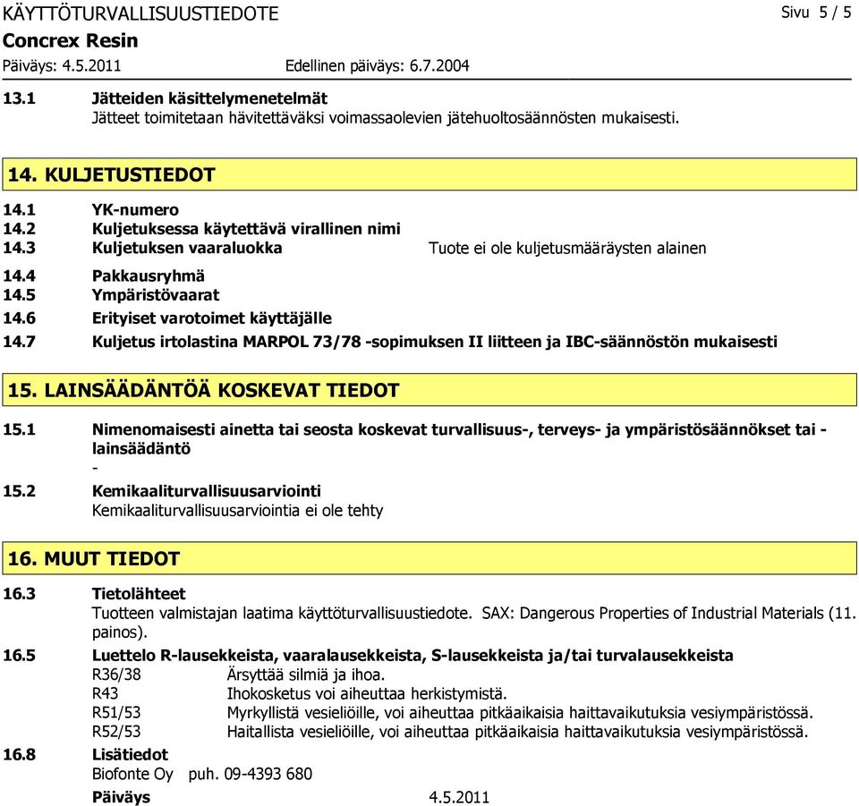 7 Kuljetus irtolastina MARPOL 73/78 -sopimuksen II liitteen ja IBC-säännöstön mukaisesti 15. LAINSÄÄDÄNTÖÄ KOSKEVAT TIEDOT 15.