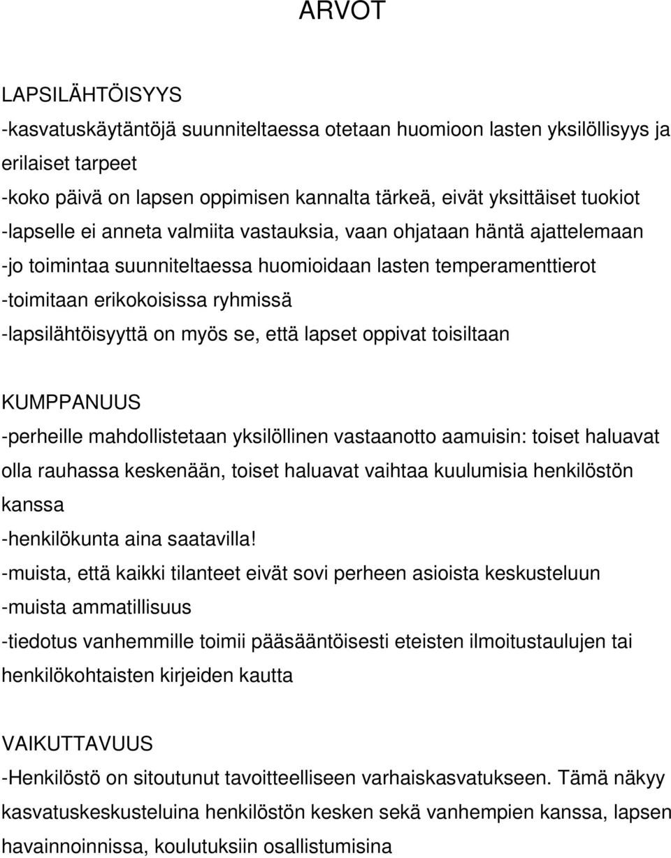 myös se, että lapset oppivat toisiltaan KUMPPANUUS -perheille mahdollistetaan yksilöllinen vastaanotto aamuisin: toiset haluavat olla rauhassa keskenään, toiset haluavat vaihtaa kuulumisia
