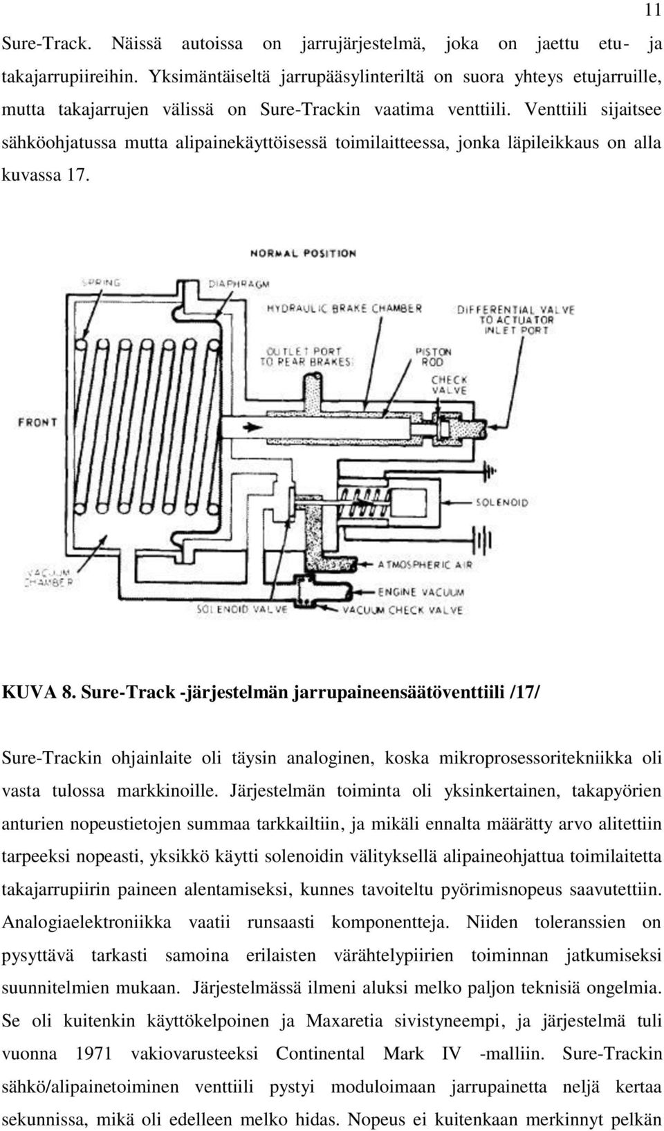 Venttiili sijaitsee sähköohjatussa mutta alipainekäyttöisessä toimilaitteessa, jonka läpileikkaus on alla kuvassa 17. KUVA 8.
