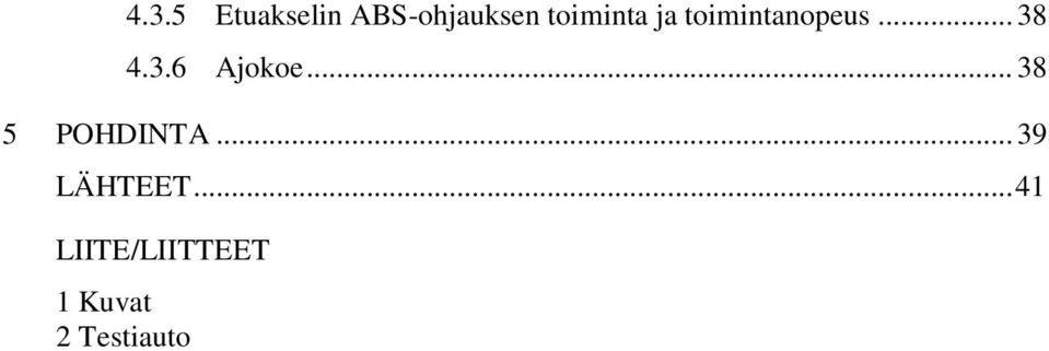 4.3.6 Ajokoe... 38 5 POHDINTA.