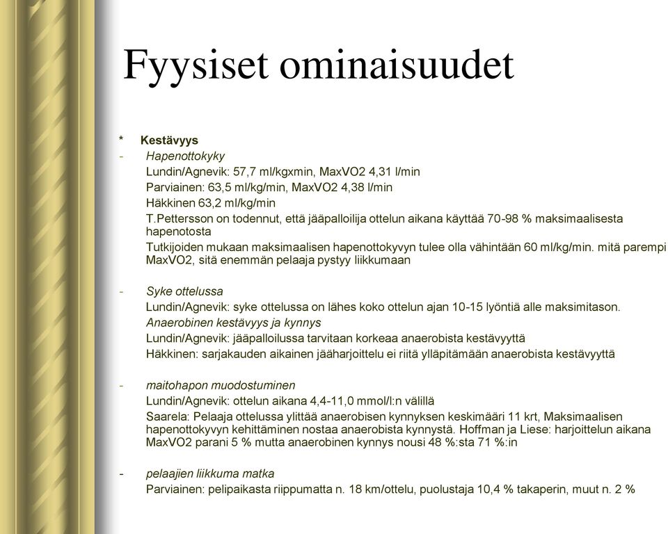 mitä parempi MaxVO2, sitä enemmän pelaaja pystyy liikkumaan - Syke ottelussa Lundin/Agnevik: syke ottelussa on lähes koko ottelun ajan 10-15 lyöntiä alle maksimitason.