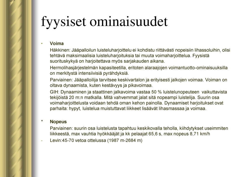 Parviainen: Jääpalloilija tarvitsee keskivartalon ja erityisesti jalkojen voimaa. Voiman on oltava dynaamista, kuten kestävyys ja pikavoimaa.