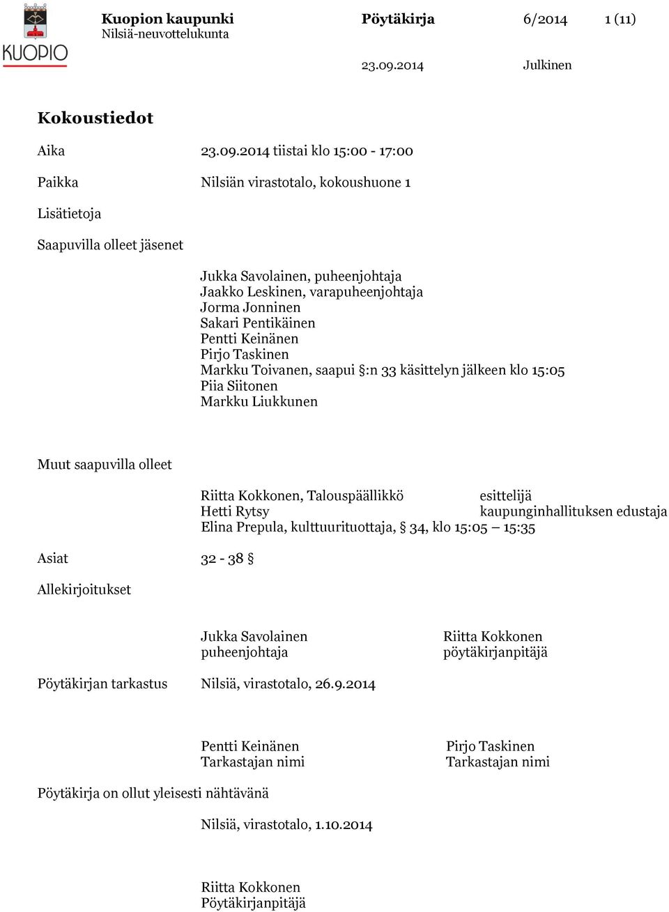 Liukkunen Muut saapuvilla olleet Riitta Kokkonen, Talouspäällikkö esittelijä Hetti Rytsy kaupunginhallituksen edustaja Elina Prepula, kulttuurituottaja, 34, klo 15:05 15:35 Asiat 32-38